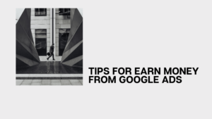 10 Tips for Earning Your First $100 From Google Ads