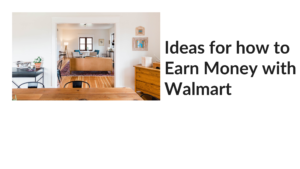 8 Ideas for how to Earn Money with Walmart