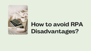 How to avoid RPA Disadvantages?