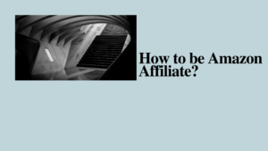 How to be an Amazon Affiliate