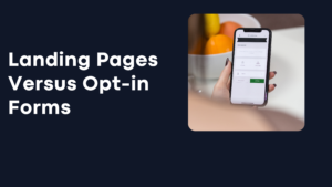 Landing Pages Versus Opt-in Forms Which Should You Choose