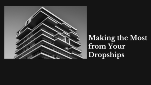 Making the Most from Your Dropships