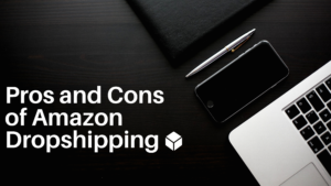 Pros and Cons of Amazon Dropshipping