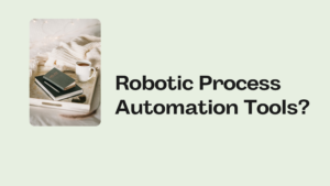 Robotic Process Automation Tools?