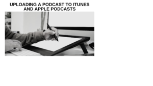 Uploading a podcast to iTunes and Apple Podcasts