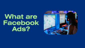 What are Facebook Ads?