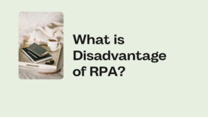 What is Disadvantage of RPA?