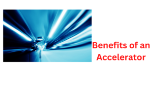 Benefits of an Accelerator