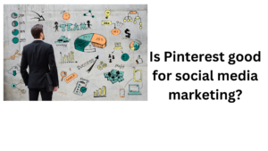 Is Pinterest good for social media marketing?