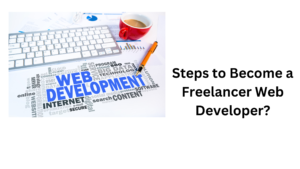 Steps to Become a Freelancer Web Developer