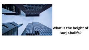 What is the height of Burj Khalifa