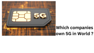 Which companies own 5G in World ?