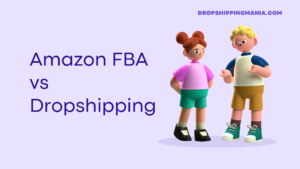 Amazon FBA vs Dropshipping