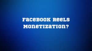 Facebook Reels Monetization?