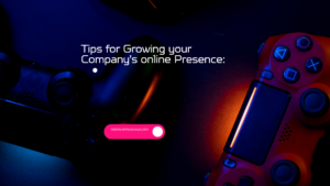 Tips for Growing your Company’s online Presence