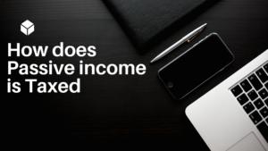 How does Passive income is Taxed