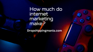 How much do internet marketing make?
