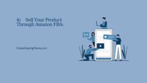 4) Sell Your Product Through Amazon FBA