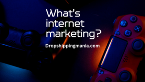 What’s internet marketing?