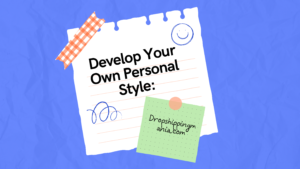 Develop Your Own Personal Style: