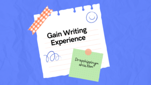 Gain Writing Experience