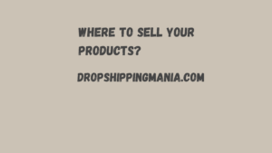 Where to Sell Your Products?