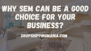 Why SEM can be a good choice for your business?