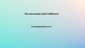 No automated order fulfillment: