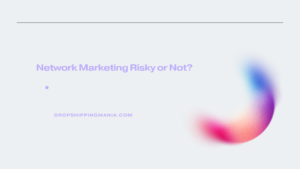 Network Marketing Risky or Not?