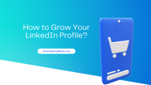 How to Grow Your LinkedIn Profile?