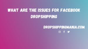 What are the issues for Facebook Dropshipping