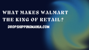 What makes Walmart the King of Retail?